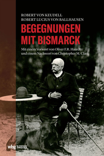 Begegnungen mit Bismarck: Bismarck-Erinnerungen 1871-1890; Fürst und Fürstin Bismarck