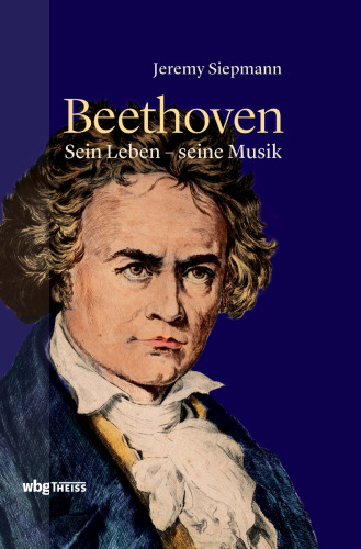 Beethoven: Sein Leben, seine Musik