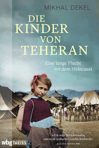 Die Kinder von Teheran: Eine lange Flucht vor dem Holocaust