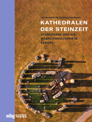 Kathedralen der Steinzeit: Stonehenge und die europäischen Megalithkulturen