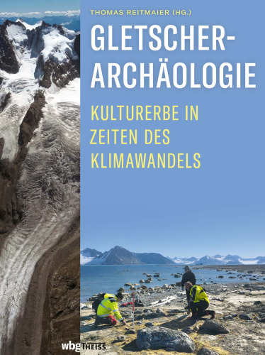 Gletscherarchäologie: Kulturerbe in Zeiten des Klimawandels