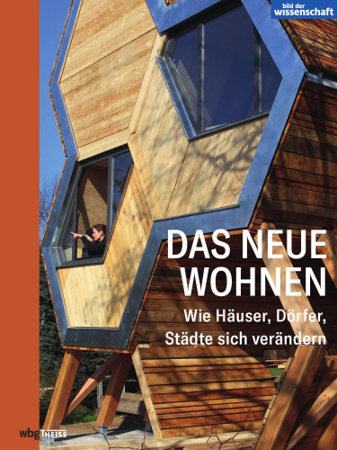 Das neue Wohnen: Wie Häuser, Dörfer, Städte sich verändern