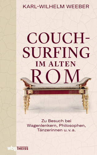 Couchsurfing im alten Rom: Zu Besuch bei Wagenlenkern, Philosophen, Tänzerinnen u. v. a.