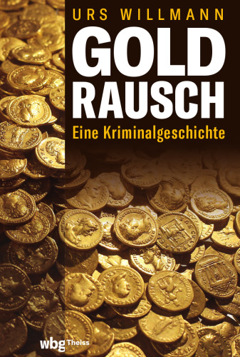 Goldrausch: Eine Kriminalgeschichte