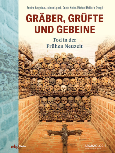 Gräber, Grüfte und Gebeine: Tod in der frühen Neuzeit