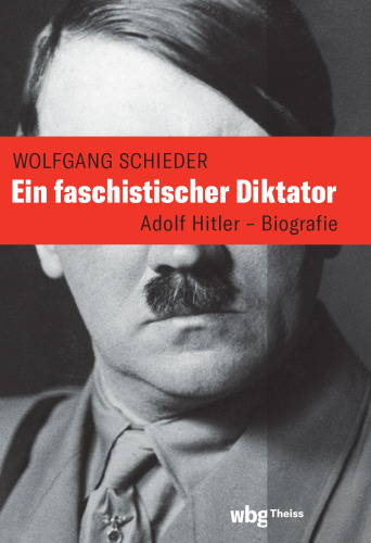 Ein faschistischer Diktator. Adolf Hitler - Biografie: Adolf Hitler - Die Biografie