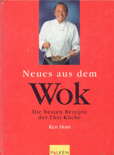 Neues aus dem Wok. Die besten Rezepte der Thai-Küche German