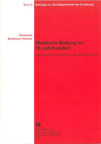 Weibliche Bildung im 18. Jahrhundert ; »gelehrtes Frauenzimmer« und »gefällige Gattin«