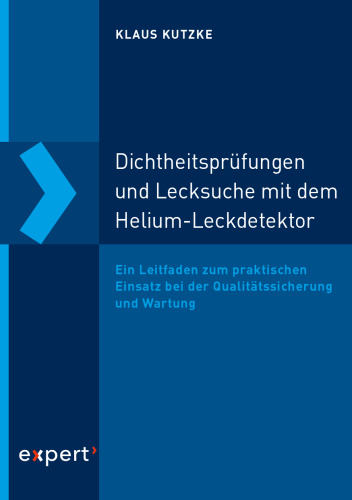 Dichtheitsprüfungen und Lecksuche mit dem Helium-Leckdetektor: Ein Leitfaden zum praktischen Einsatz bei der Qualitätssicherung und Wartung