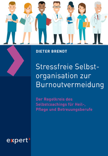 Stressfreie Selbstorganisation zur Burnoutvermeidung: Der Regelkreis des Selbstcoachings für Heil-, Pflege- und Betreuungsberufe