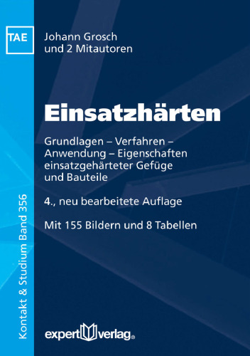 Einsatzhärten: Grundlagen – Verfahren – Anwendung – Eigenschaften einsatzgehärteter Gefüge und Bauteile