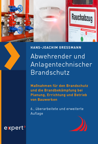 Abwehrender und Anlagentechnischer Brandschutz: Maßnahmen für den Brandschutz und die Brandbekämpfung bei Planung, Errichtung und Betrieb von Bauwerken