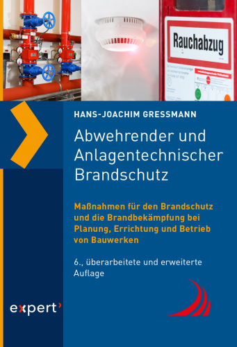 Abwehrender und Anlagentechnischer Brandschutz: Maßnahmen für den Brandschutz und die Brandbekämpfung bei Planung, Errichtung und Betrieb von Bauwerken
