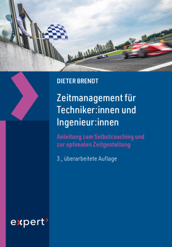 Zeitmanagement für Techniker:innen und Ingenieur:innen: Anleitung zum Selbstcoaching und zur optimalen Zeitgestaltung