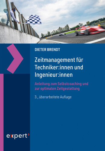 Zeitmanagement für Techniker:innen und Ingenieur:innen: Anleitung zum Selbstcoaching und zur optimalen Zeitgestaltung