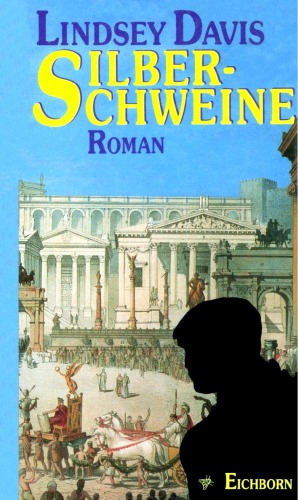 Silberschweine. Ein Falco-Roman (Marcus Didius Falco-Zyklus 01)
