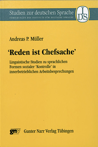 "Reden ist Chefsache": Linguistische Studien zu sprachlichen Formen sozialer ‘Kontrolle’ in innerbetriebhchen Arbeitsbesprechungen