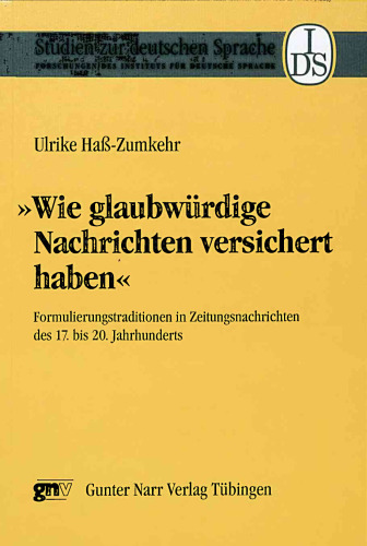 "Wie glaubwürdige Nachrichten versichert haben": Formulierungstraditionen in Zeitungsnachrichten des 17. bis 20. Jahrhunderts