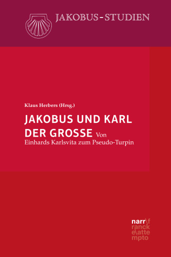 Jakobus und Karl der Große : Von Einhards Karlsvita zum Pseudo-Turpin