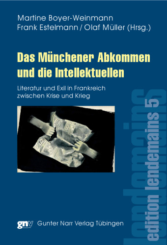 Das Münchener Abkommen und die Intellektuellen: Literatur und Exil in Frankreich zwischen Krise und Krieg
