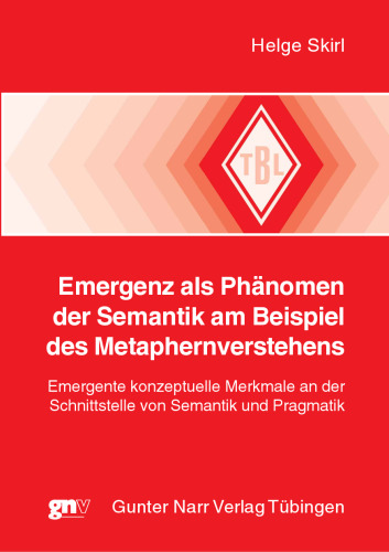 Emergenz als Phänomen der Semantik am Beispiel des Metaphernverstehens: Emergente konzeptuelle Merkmale an der Schnittstelle von Semantik und Pragmatik