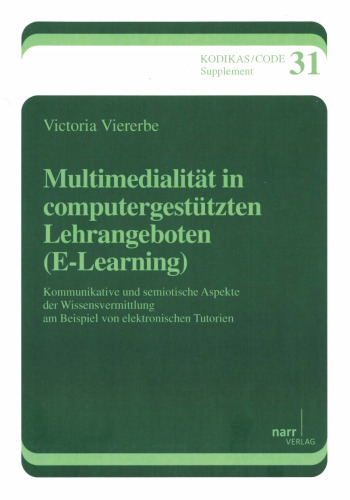 Multimedialität in computergestützten Lehrangeboten (E-Learning): Kommunikative und semiotische Aspekte der Wissensvermittlung am Beispiel von elektronischen Tutorien