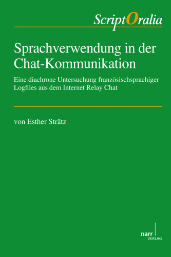 Sprachverwendung in der Chat-Kommunikation: Eine diachrone Untersuchung französischsprachiger Logfiles aus dem Internet Relay Chat