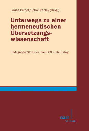 Unterwegs zu einer hermeneutischen Übersetzungswissenschaft: Radegundis Stolze zu ihrem 60. Geburtstag