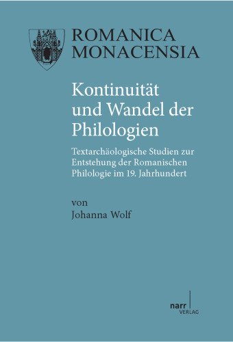 Kontinuität und Wandel der Philologien: Textarchäologische Studien zur Entstehung der Romanischen Philologie im 19. Jahrhundert