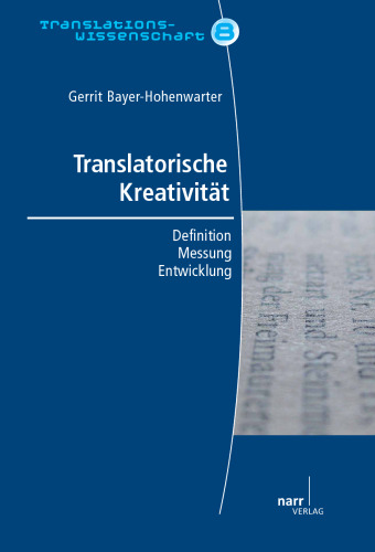 Translatorische Kreativität: Definition- Messung - Entwicklung