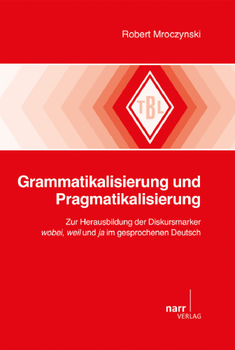 Grammatikalisierung und Pragmatikalisierung: Zur Herausbildung der Diskursmarker wobei, weil und ja im gesprochenen Deutsch