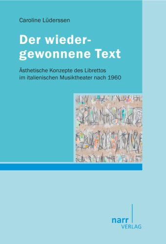 Der wiedergewonnene Text. Ästhetische Konzepte des Librettos im italienischen Musiktheater nach 1960
