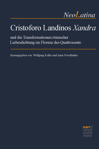 Cristoforo Landinos "Xandra" und die Transformationen römischer Liebesdichtung im Florenz des Quattrocento