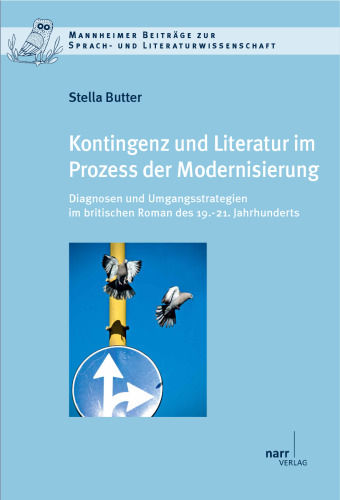 Kontingenz und Literatur im Prozess der Modernisierung: Diagnosen und Umgangsstrategien im britischen Roman des 19.-21. Jahrhunderts