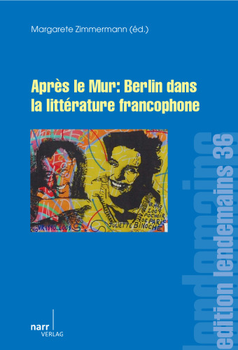 Après le Mur: Berlin dans la littérature francophone