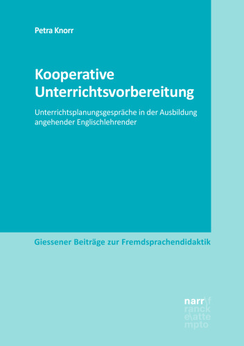 Kooperative Unterrichtsvorbereitung: Unterrichtsplanungsgespräche in der Ausbildung angehender Englischlehrender