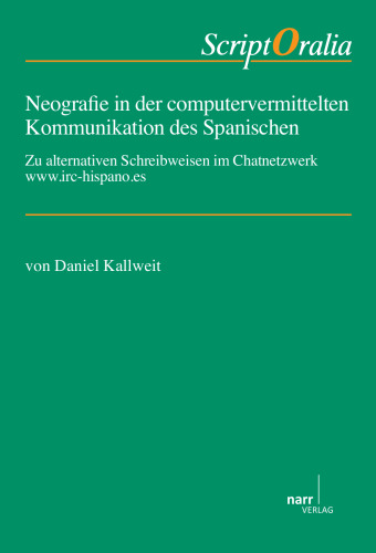 Neografie in der computervermittelten Kommunikation des Spanischen: Zu alternativen Schreibweisen im Chatnetzwerk www.irc-hispano.es