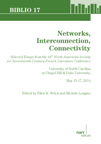 Networks, Interconnection, Connectivity: Selected Essays from the 44th North American Society for Seventeenth-Century French Literature Conference, University of North Carolina at Chapel Hill & Duke University, May 15-17, 2014