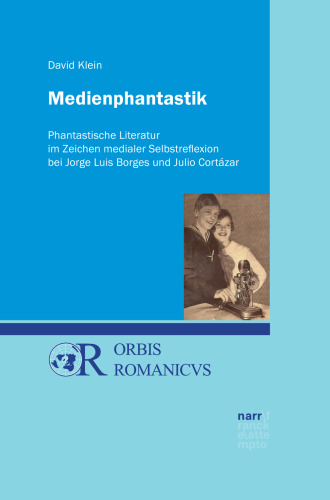 Medienphantastik: Phantastische Literatur im Zeichen medialer Selbstreflexion bei Jorge Luis Borges und Julio Cortázar