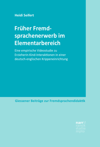 Früher Fremdsprachenerwerb im Elementarbereich: Eine empirische Videostudie zu Erzieherin-Kind-Interaktionen in einer deutsch-englischen Krippeneinrichtung