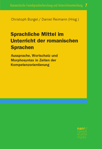 Sprachliche Mittel im Unterricht der romanischen Sprachen: Aussprache, Wortschatz und Morphosyntax in Zeiten der Kompetenzorientierung