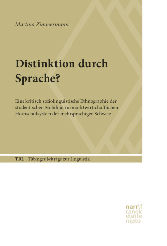 Distinktion durch Sprache?: Eine kritisch soziolinguistische Ethnographie der studentischen Mobilität im marktwirtschaftlichen Hochschulsystem der mehrsprachigen Schweiz