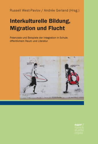Interkulturelle Bildung, Migration und Flucht: Potenziale und Beispiele der Integration in Schule, öffentlichem Raum und Literatur