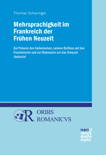 Mehrsprachigkeit im Frankreich der Frühen Neuzeit: Zur Präsenz des Italienischen, seinem Einfluss auf das Französische und zur Diskussion um das françois italianizé