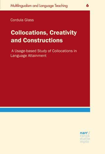Collocations, Creativity and Constructions: A Usage-based Study of Collocations in Language Attainment