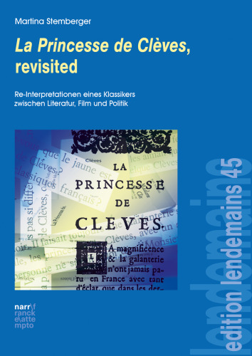 La Princesse de Clèves, revisited: Re-Interpretationen eines Klassikers zwischen Literatur, Film und Politik