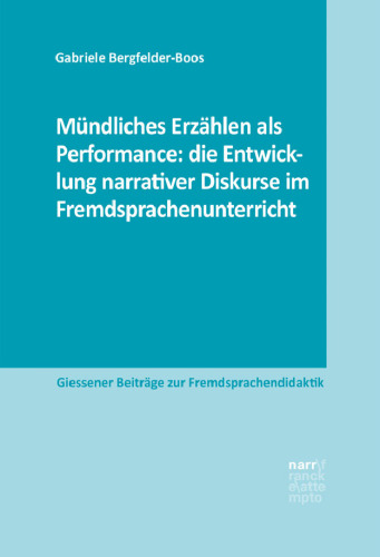 Mündliches Erzählen als Performance: die Entwicklung narrativer Diskurse im Fremdsprachenunterricht: Eine explorative Studie im Rahmen eines Weiterbildungsprojekts im Fach Französisch