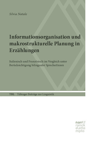 Informationsorganisation und makrostrukturelle Planung in Erzählungen: Italienisch und Französisch im Vergleich unter Berücksichtigung bilingualer SprecherInnen
