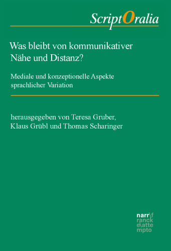 Was bleibt von kommunikativer Nähe und Distanz?: Mediale und konzeptionelle Aspekte sprachlicher Variation