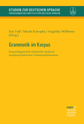 Grammatik im Korpus: Korpuslinguistisch-statistische Analysen morphosyntaktischer Variationsphänomene